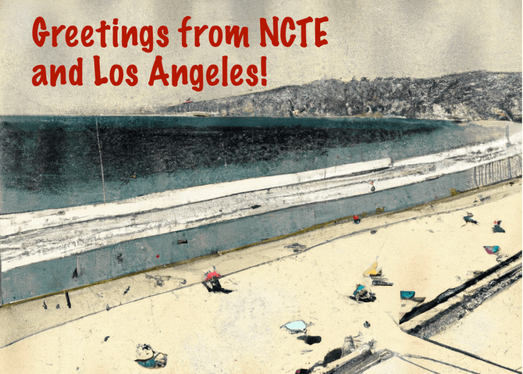 A stylized postcard featuring a beach scene with colorful umbrellas and people, and the text 'Greetings from NCTE and Los Angeles!' written in bold red.